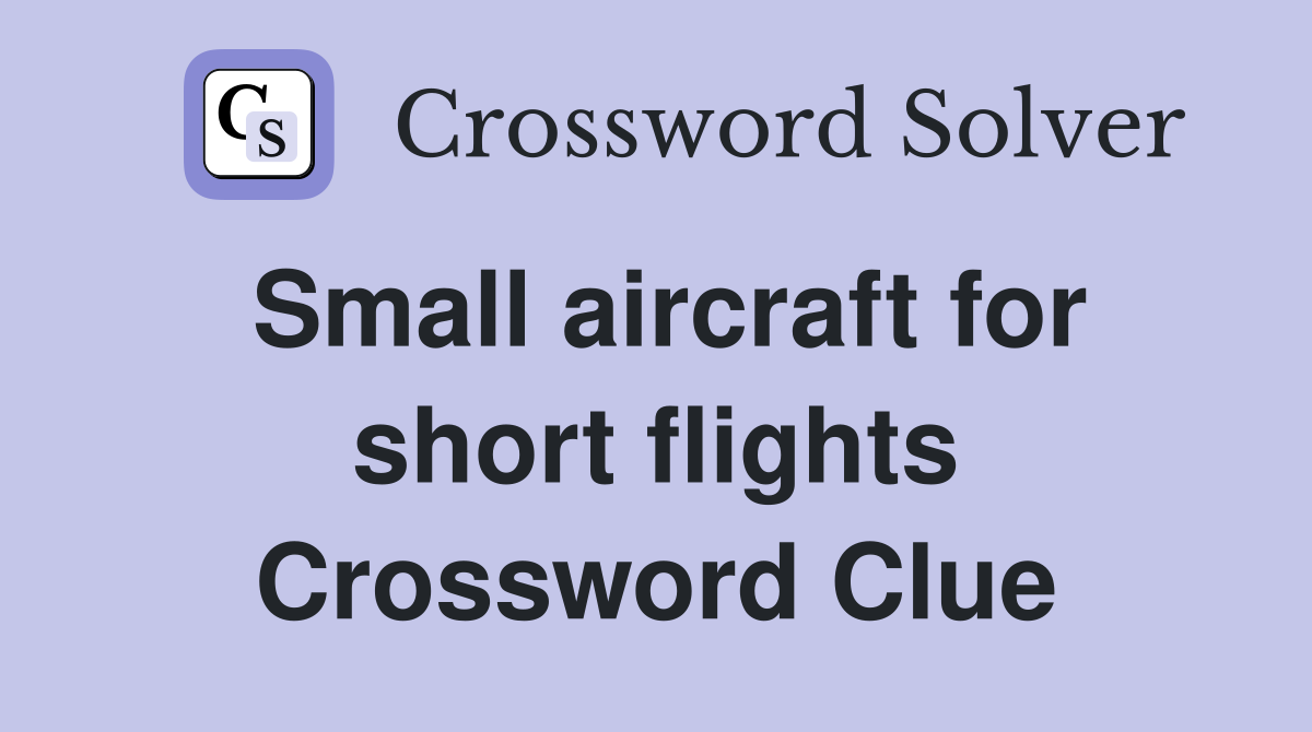 Small aircraft for short flights Crossword Clue
