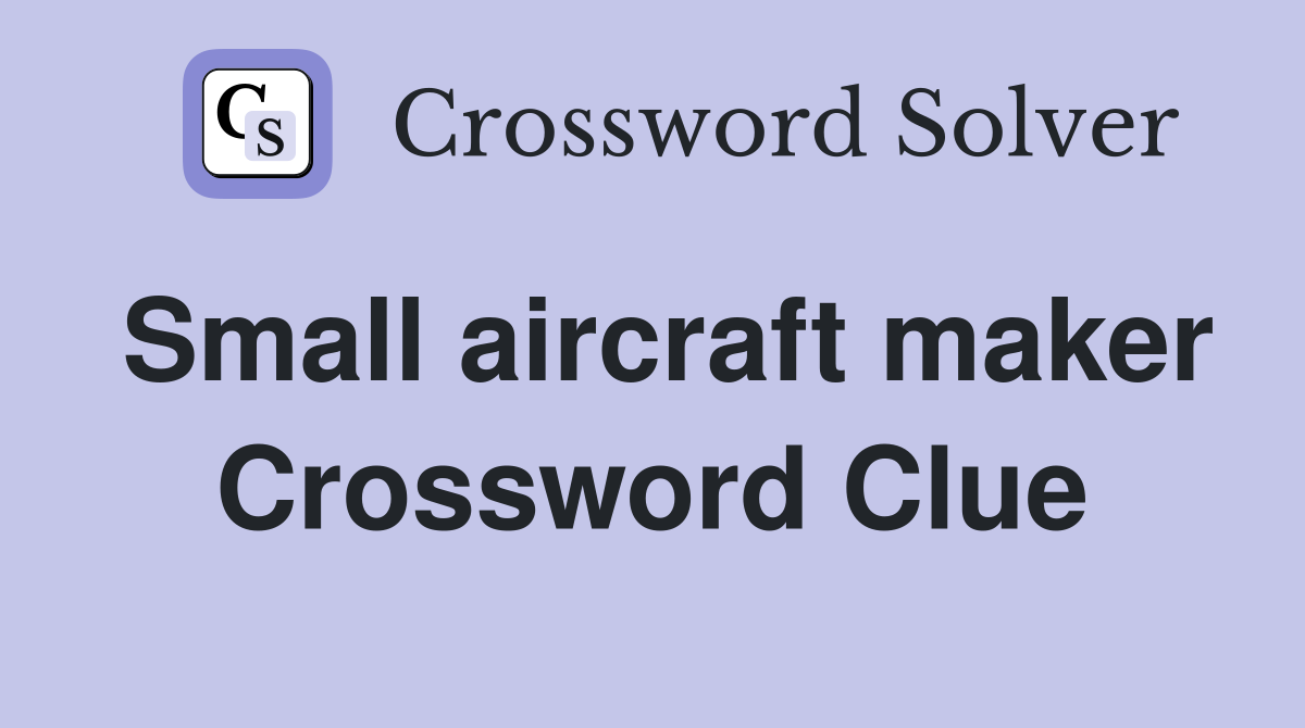 Small aircraft maker Crossword Clue