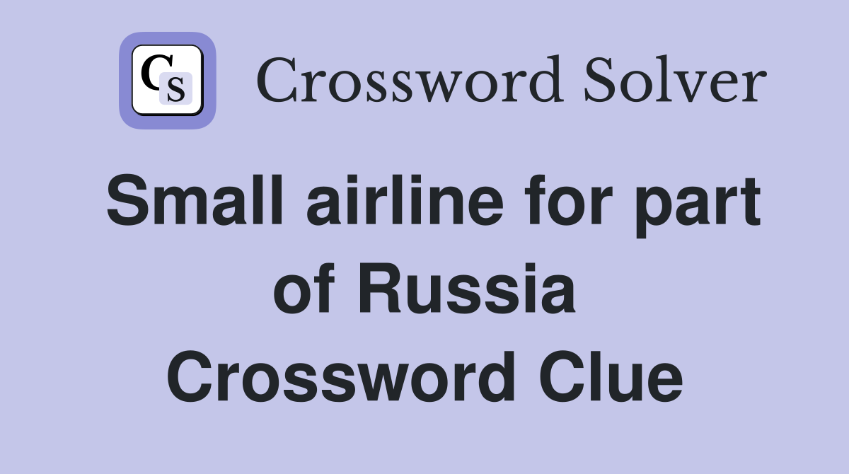 Small airline for part of Russia Crossword Clue