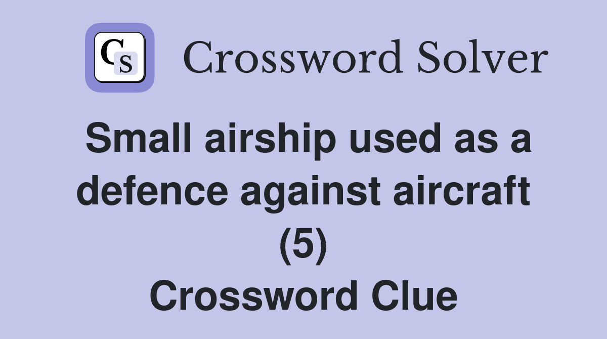 Small airship used as a defence against aircraft (5) Crossword Clue