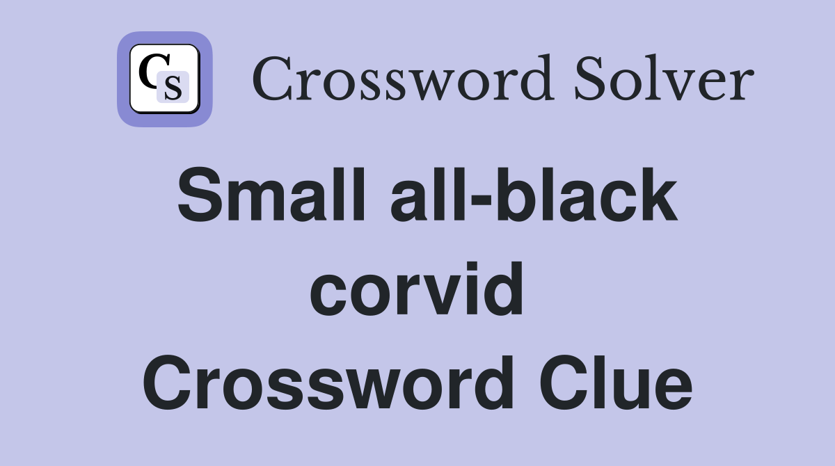 Small all-black corvid Crossword Clue