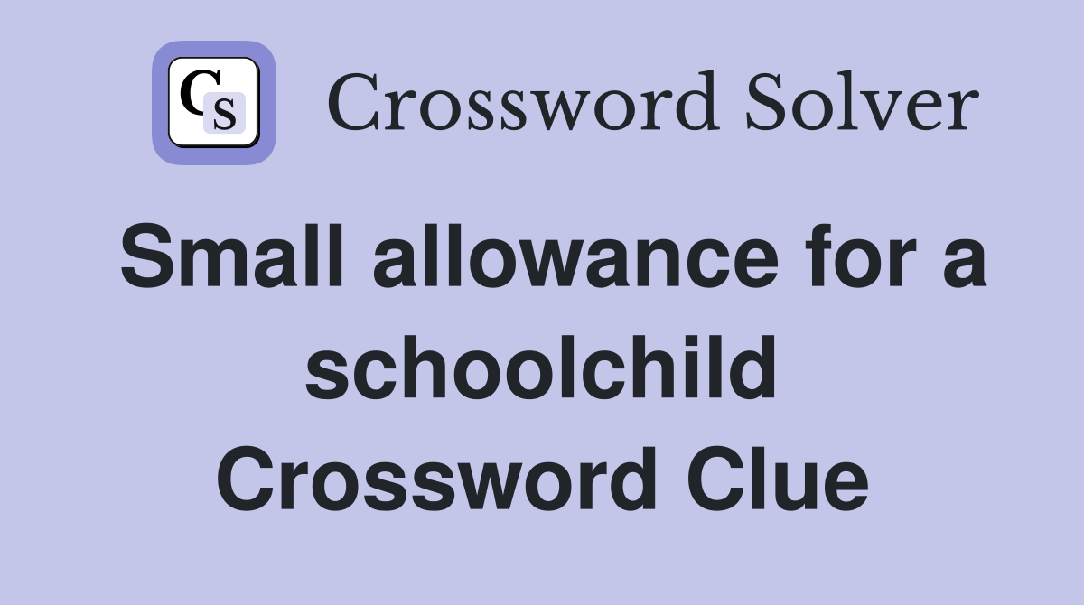 Small allowance for a schoolchild Crossword Clue