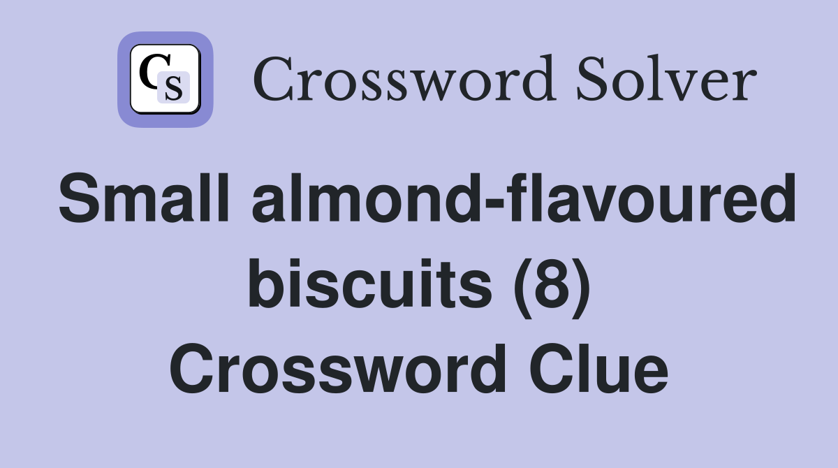 Small almond-flavoured biscuits (8) Crossword Clue