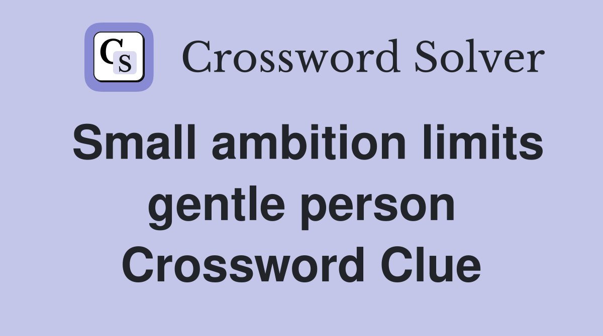 Small ambition limits gentle person Crossword Clue
