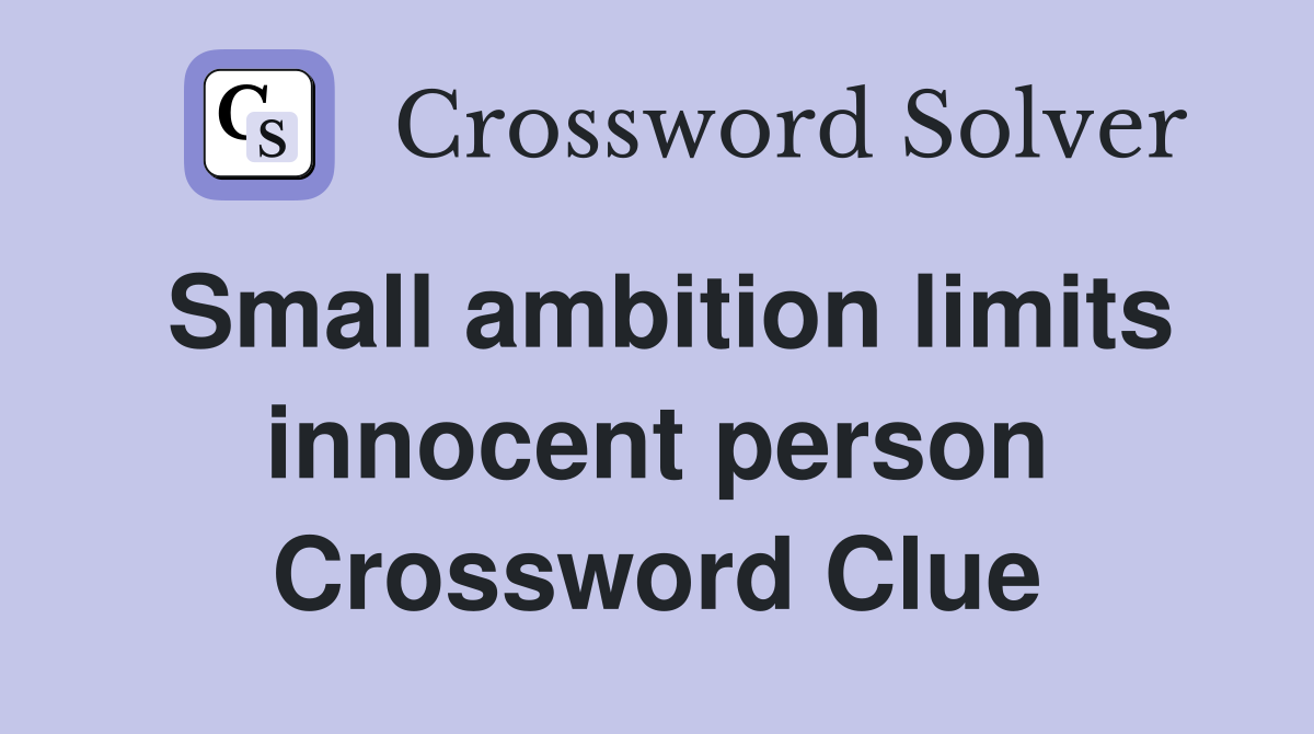 Small ambition limits innocent person Crossword Clue