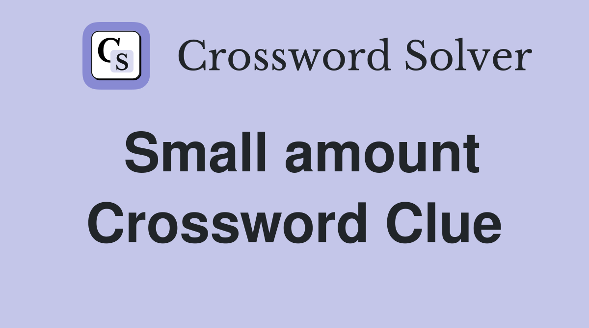 Small amount Crossword Clue Answers Crossword Solver