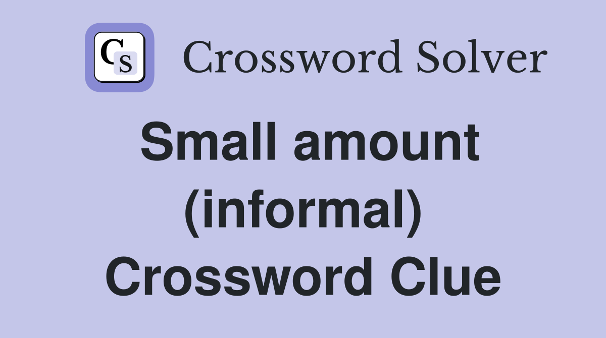 Small amount (informal) Crossword Clue