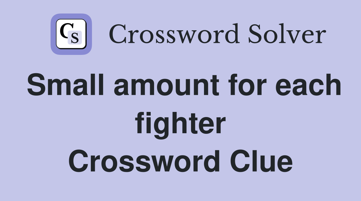 Small amount for each fighter Crossword Clue