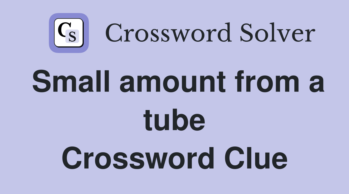 Small amount from a tube Crossword Clue