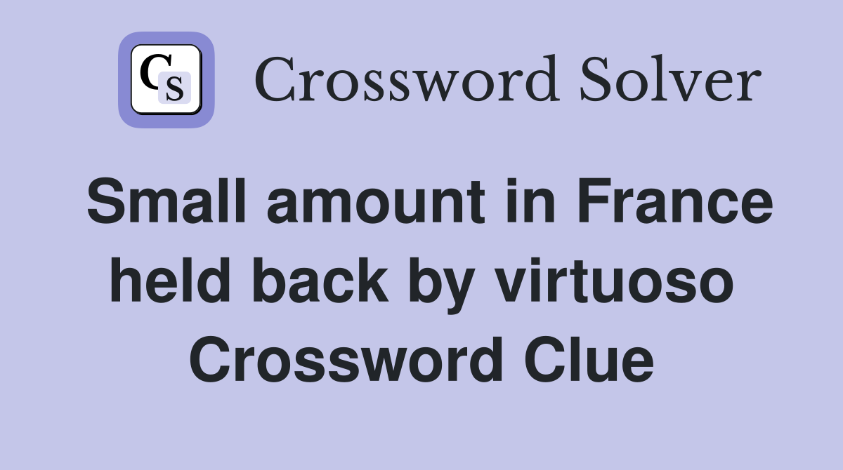 Small amount in France held back by virtuoso Crossword Clue