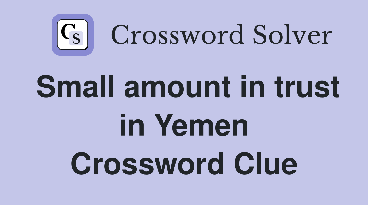 Small amount in trust in Yemen Crossword Clue