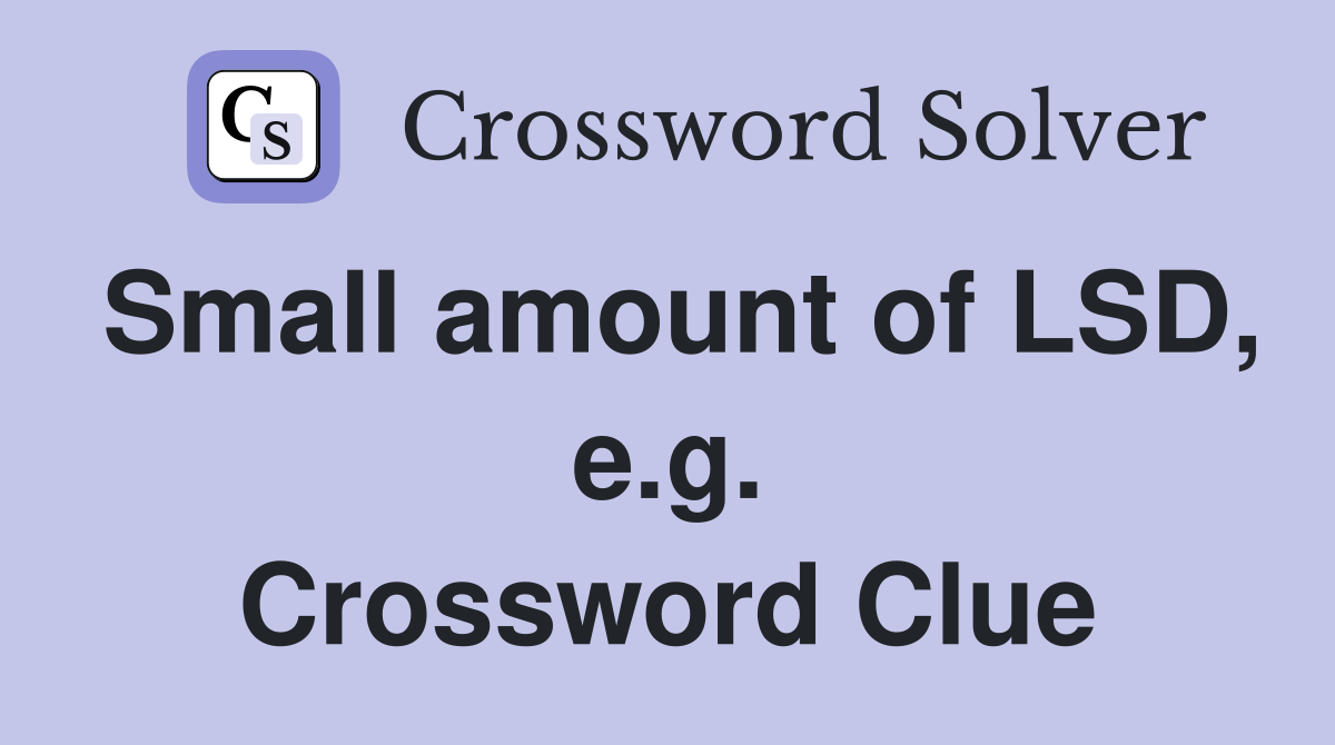 Small amount of LSD, e.g. Crossword Clue