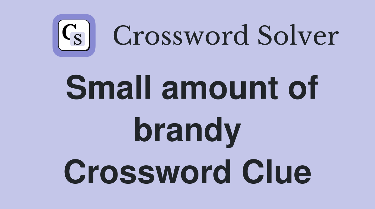 Small amount of brandy Crossword Clue
