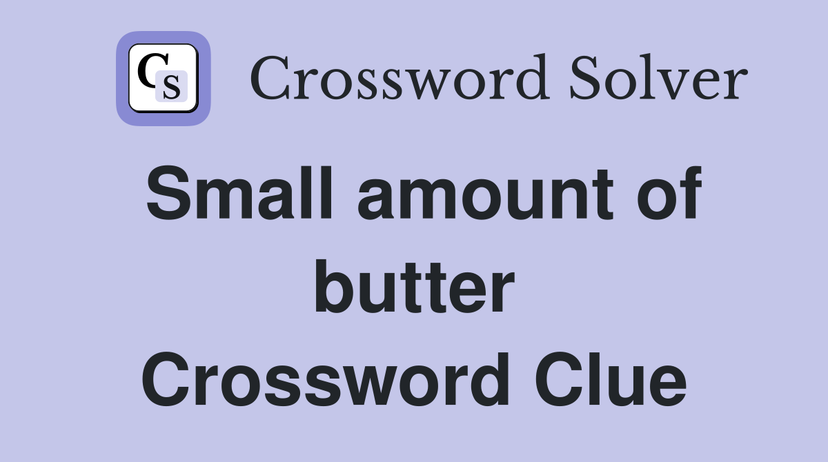 Small amount of butter Crossword Clue
