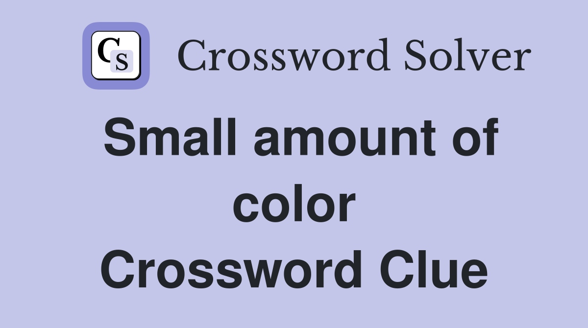 Small amount of color Crossword Clue