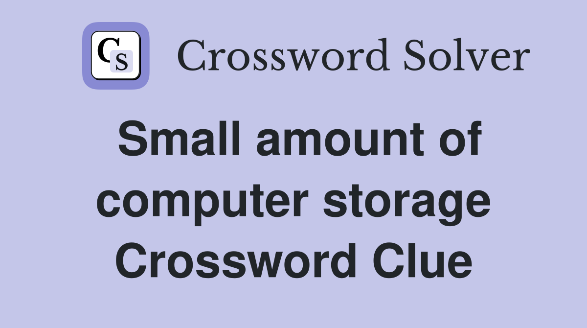 Small amount of computer storage Crossword Clue