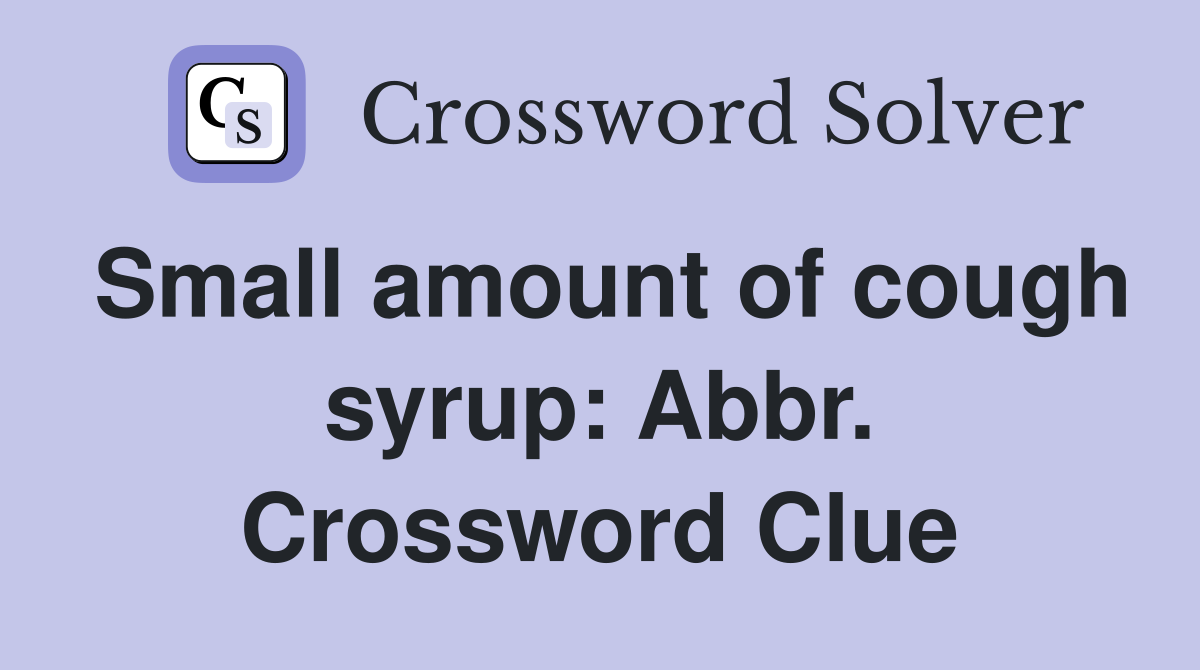 Small amount of cough syrup: Abbr. Crossword Clue