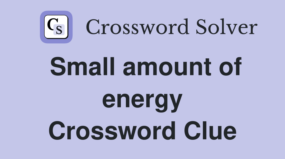 Small amount of energy Crossword Clue