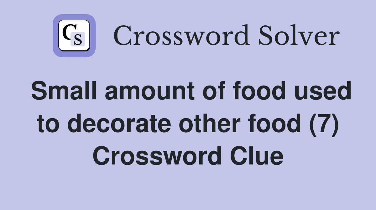 Small amount of food used to decorate other food (7) Crossword Clue