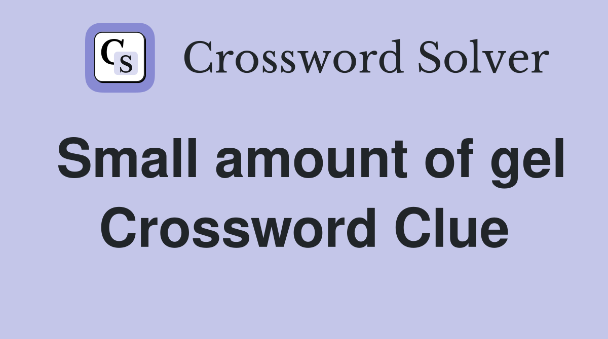 Small amount of gel Crossword Clue