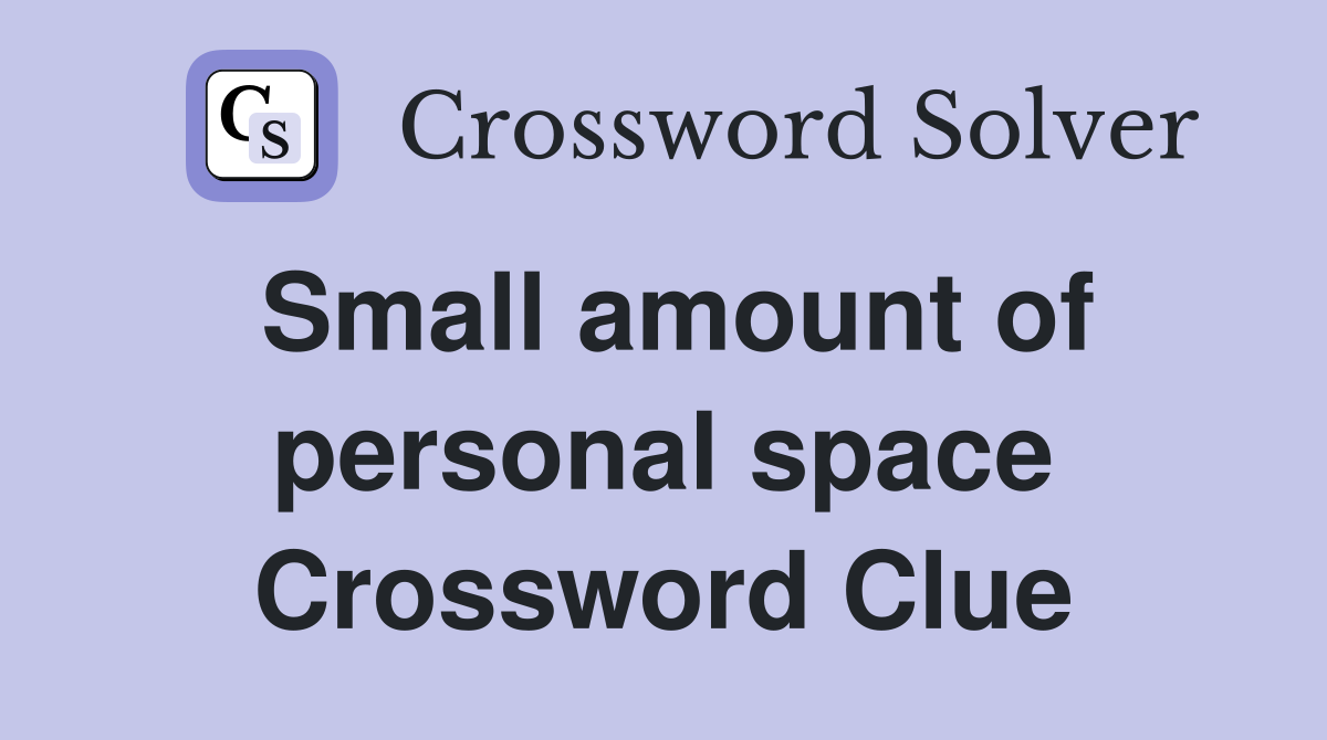 Small amount of personal space Crossword Clue