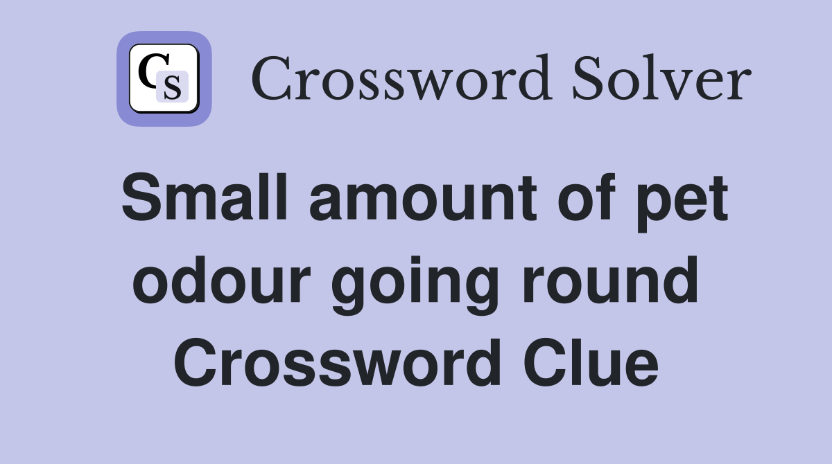 Small amount of pet odour going round Crossword Clue