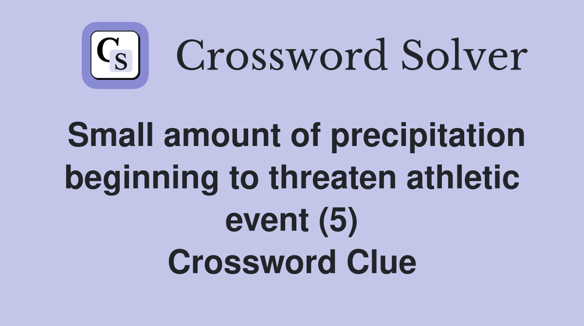 Small amount of precipitation beginning to threaten athletic event (5) Crossword Clue