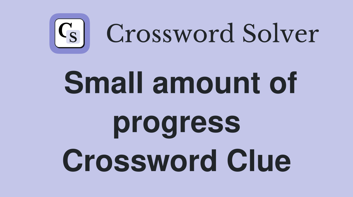 Small amount of progress Crossword Clue