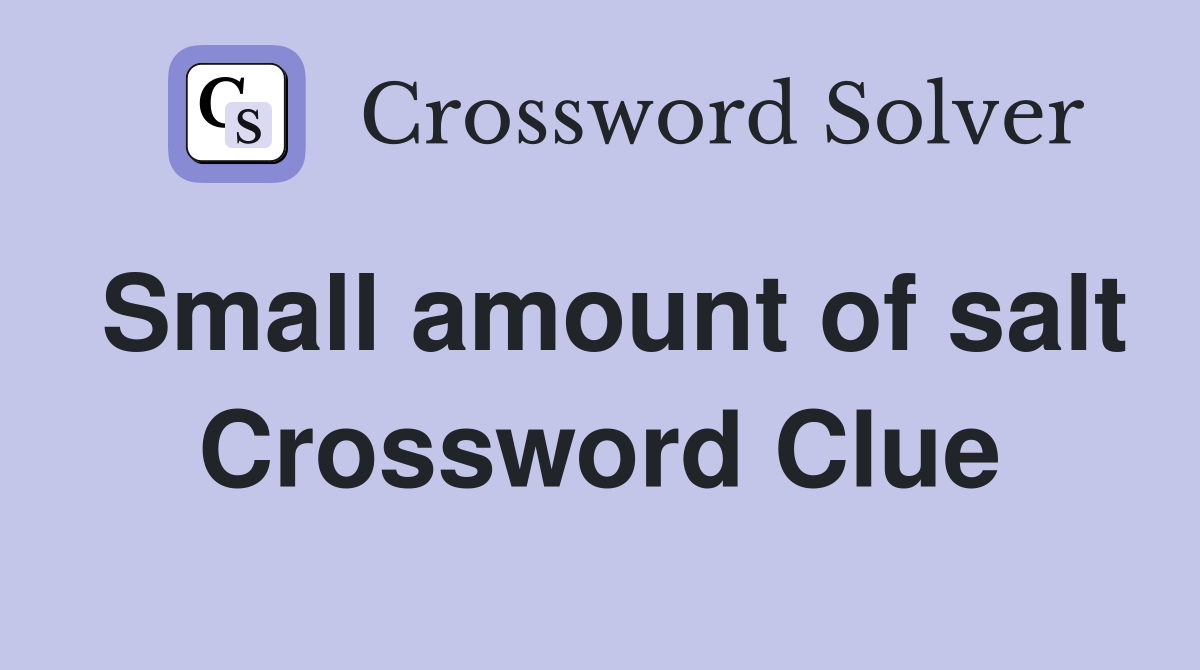 Small amount of salt Crossword Clue