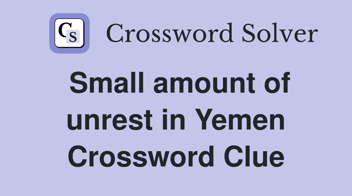 Small amount of unrest in Yemen Crossword Clue