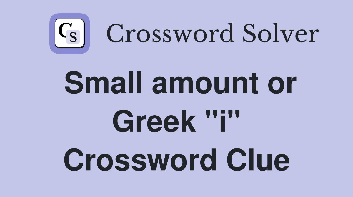 Small amount or Greek "i" Crossword Clue