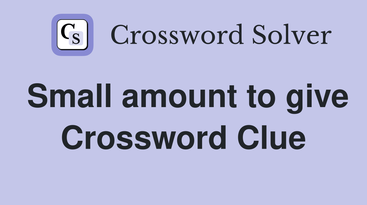 Small amount to give Crossword Clue