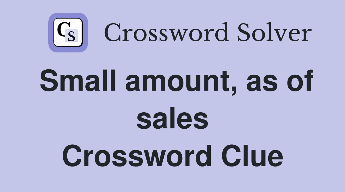 Small amount, as of sales Crossword Clue