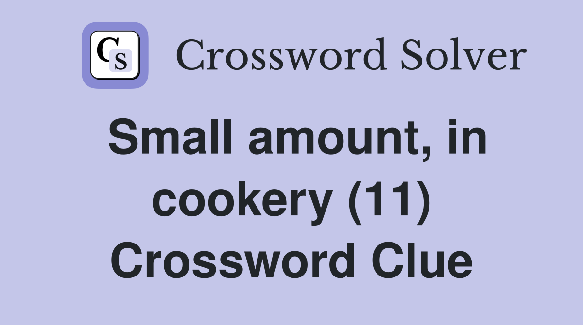 Small amount, in cookery (11) Crossword Clue