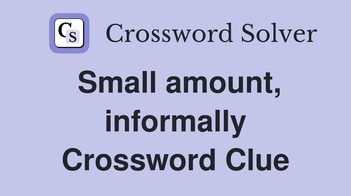 Small amount, informally Crossword Clue