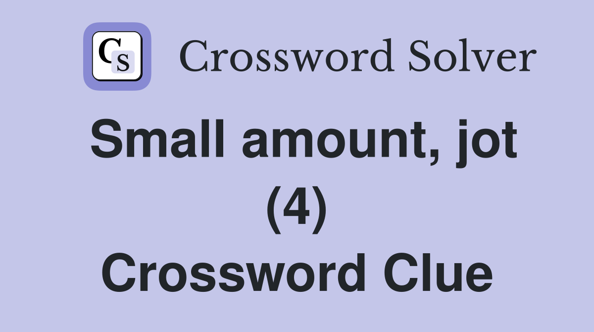 Small amount, jot (4) Crossword Clue