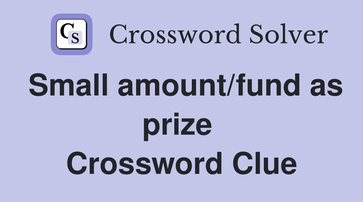 Small amount/fund as prize  Crossword Clue