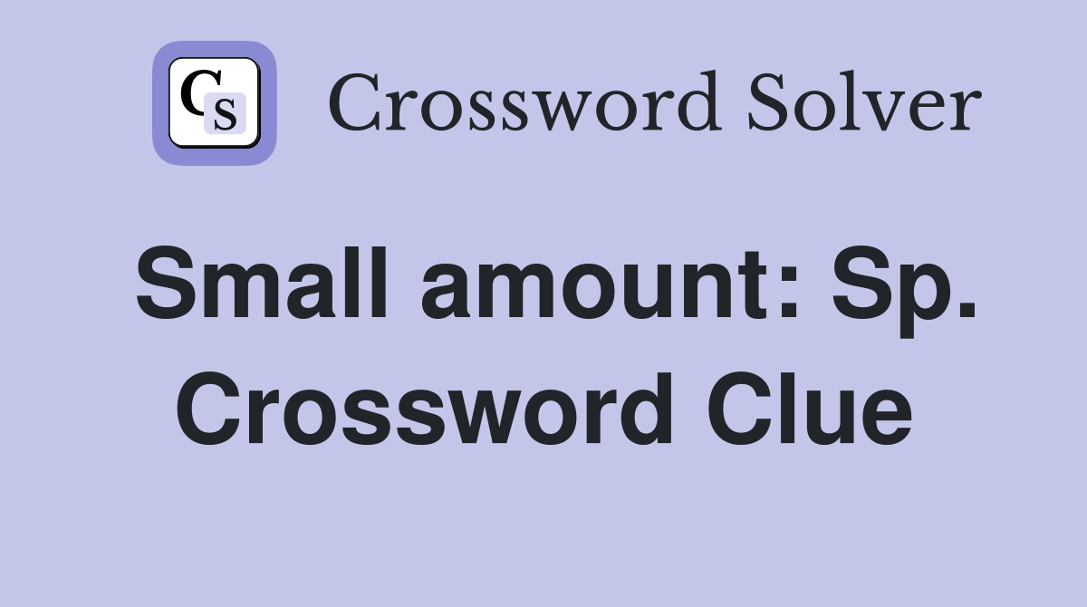 Small amount: Sp. Crossword Clue