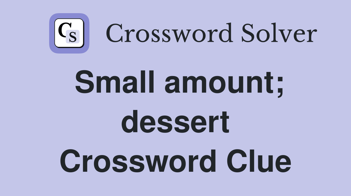 Small amount; dessert Crossword Clue