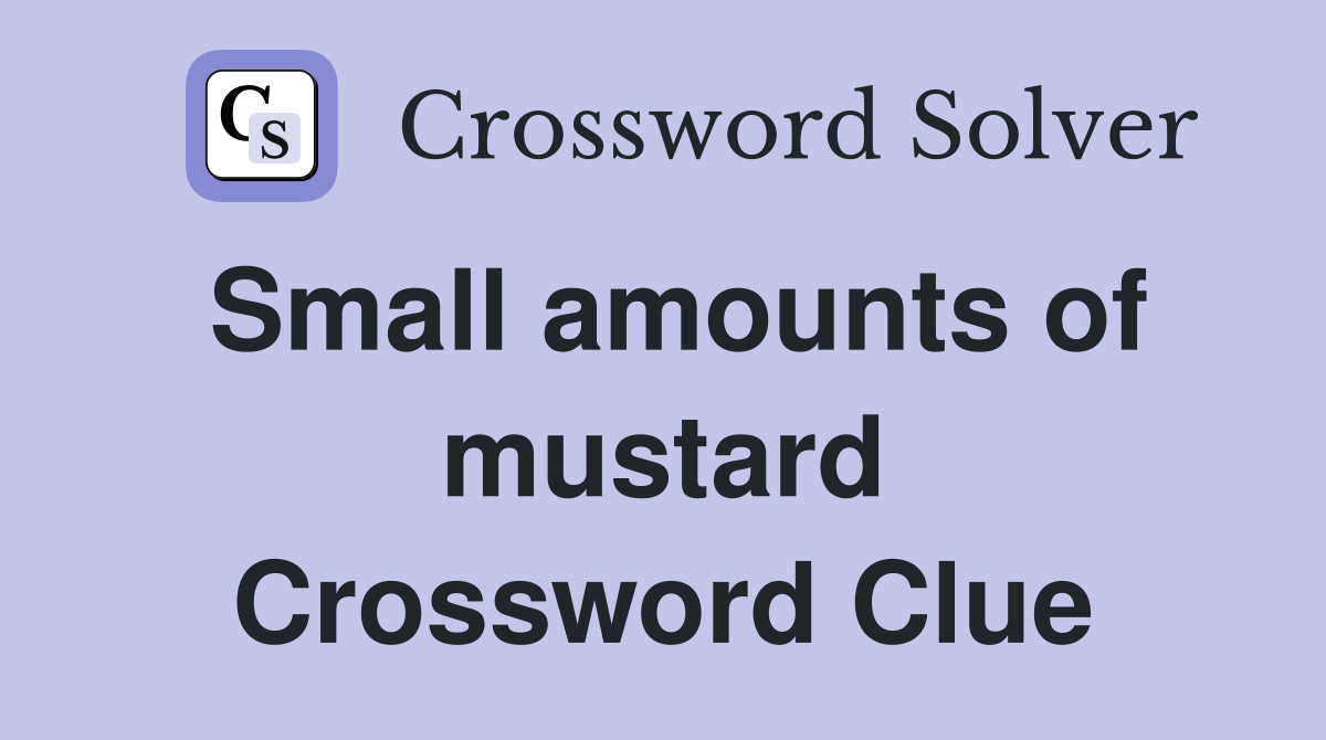 Small amounts of mustard Crossword Clue