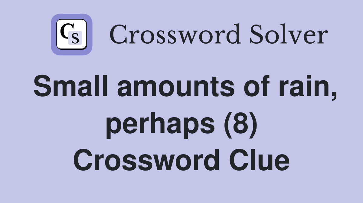 Small amounts of rain, perhaps (8) Crossword Clue