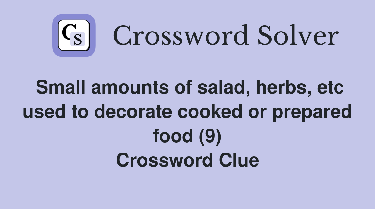 Small amounts of salad, herbs, etc used to decorate cooked or prepared food (9) Crossword Clue