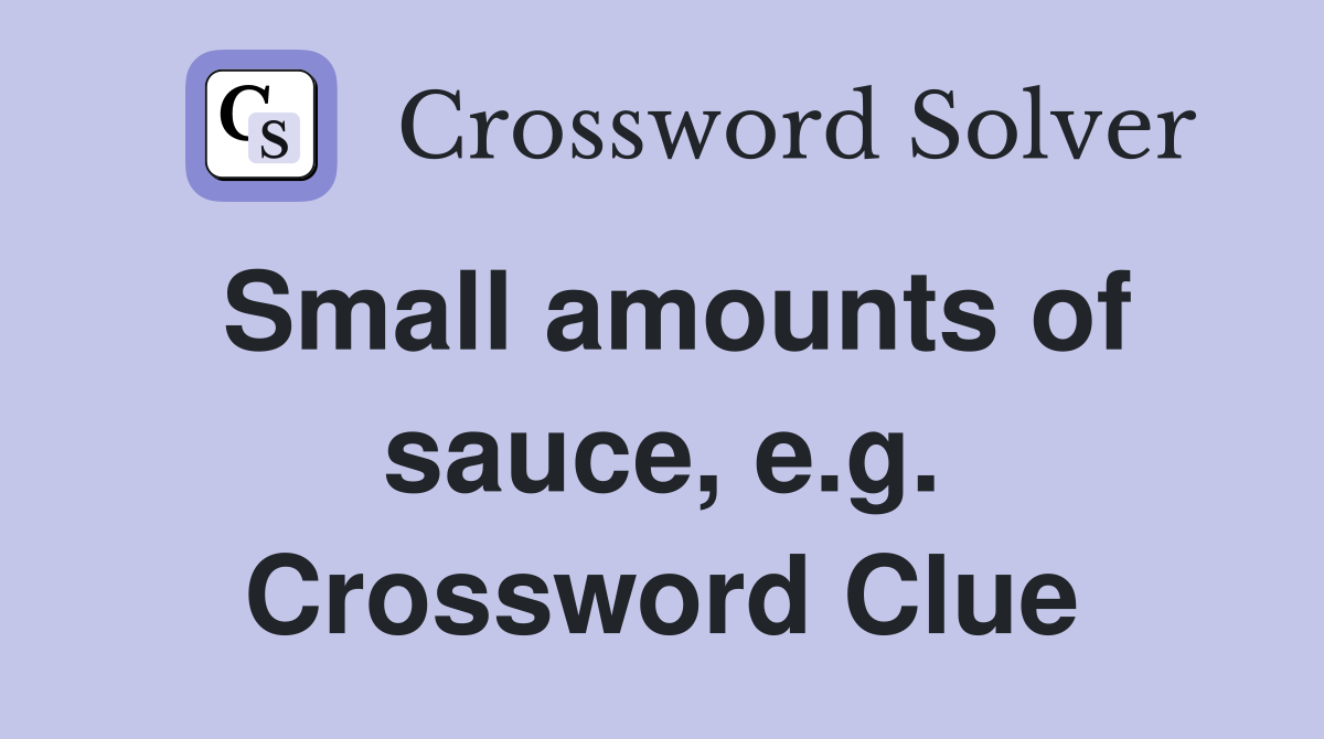 Small amounts of sauce, e.g. Crossword Clue