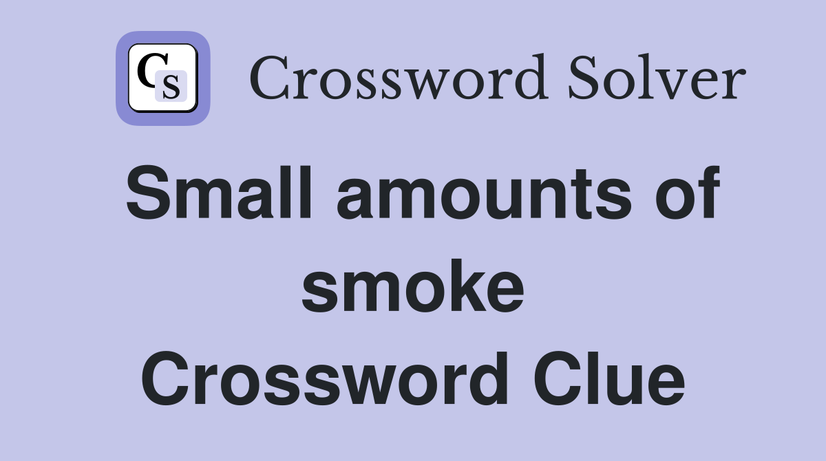 Small amounts of smoke Crossword Clue
