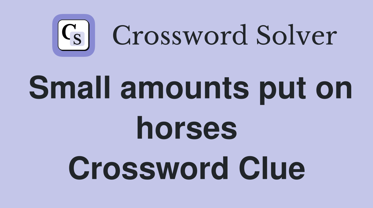 Small amounts put on horses Crossword Clue