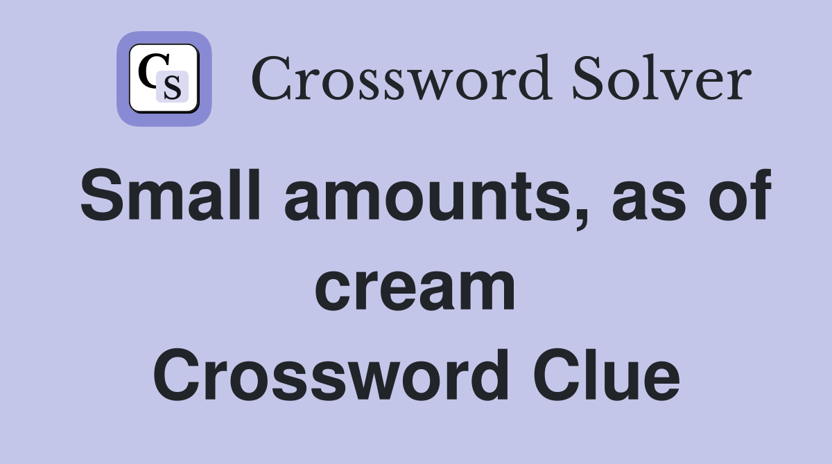 Small amounts, as of cream Crossword Clue
