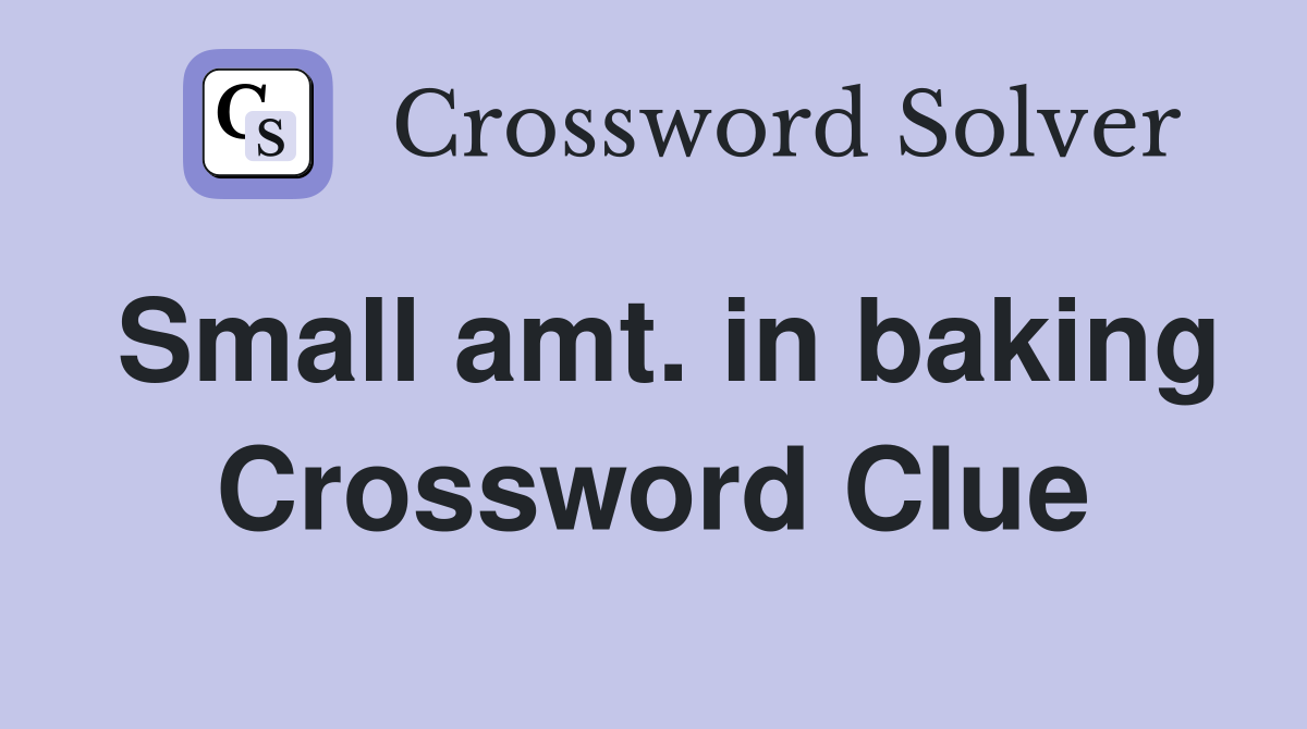Small amt. in baking Crossword Clue