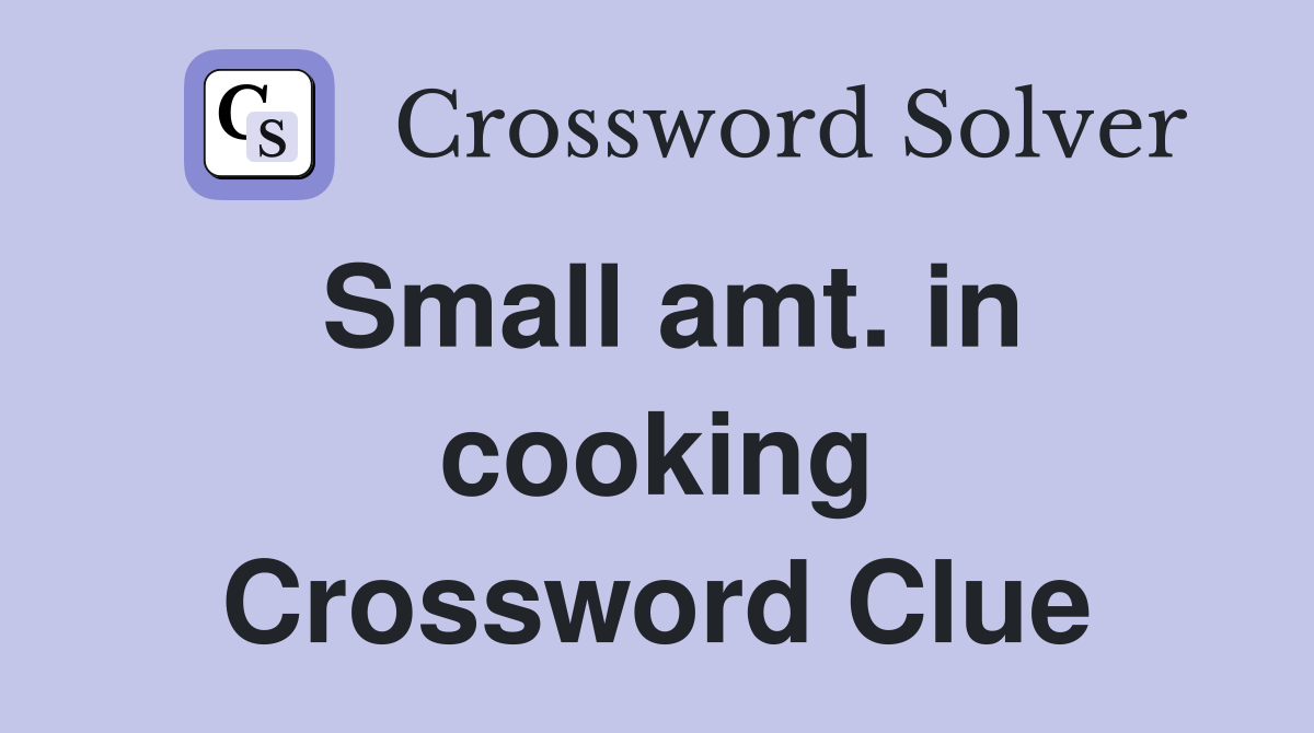 Small amt. in cooking Crossword Clue