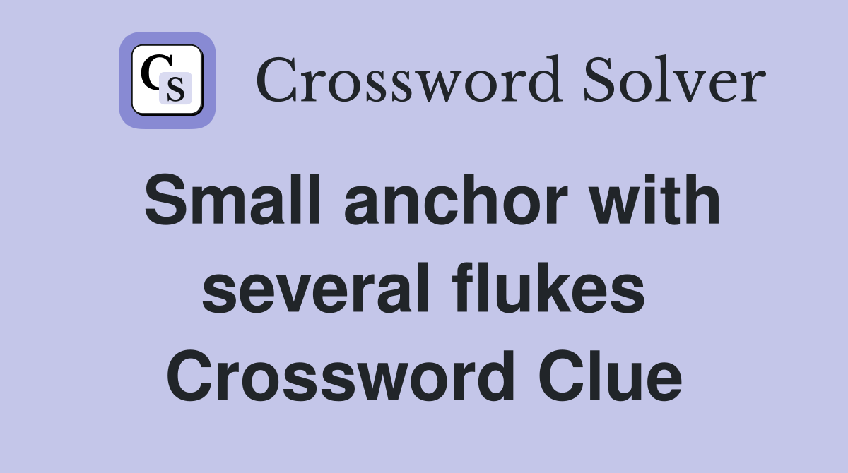 Small anchor with several flukes Crossword Clue