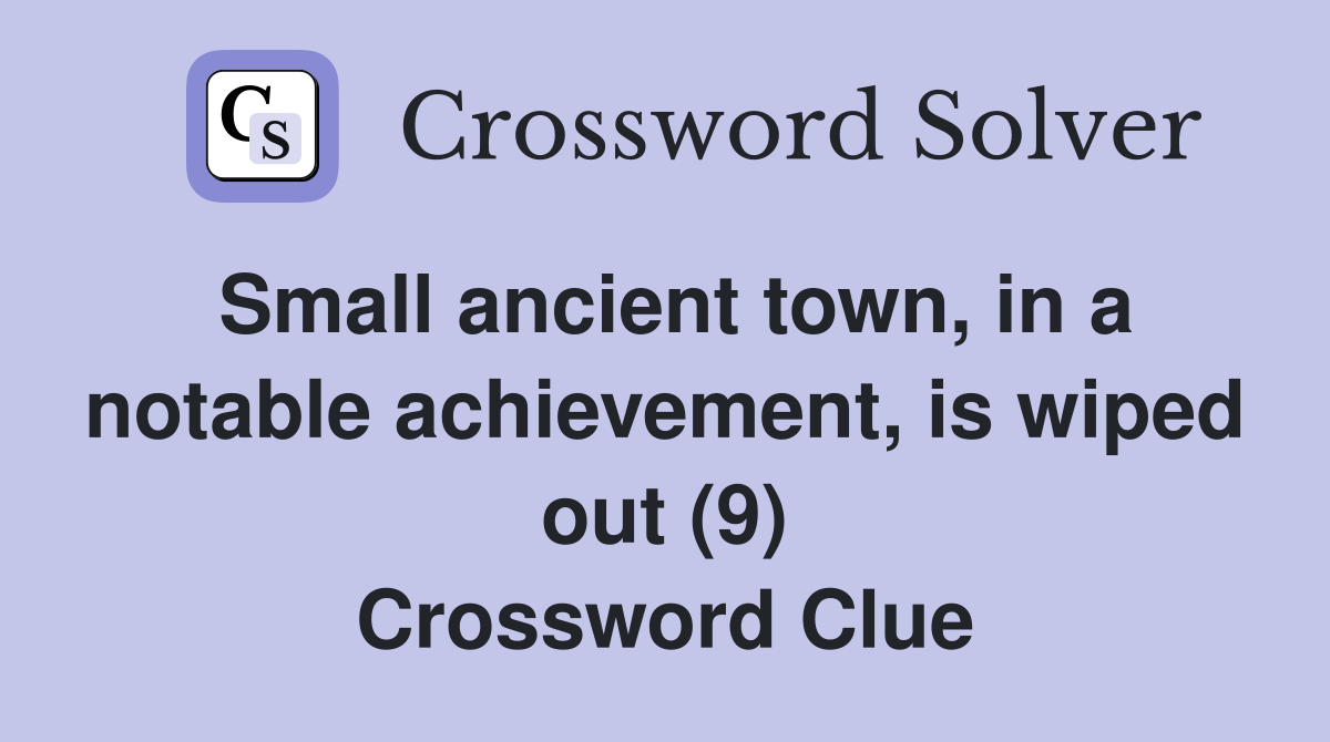 Small ancient town, in a notable achievement, is wiped out (9) Crossword Clue